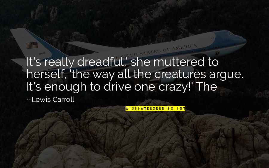 Carroll's Quotes By Lewis Carroll: It's really dreadful,' she muttered to herself, 'the