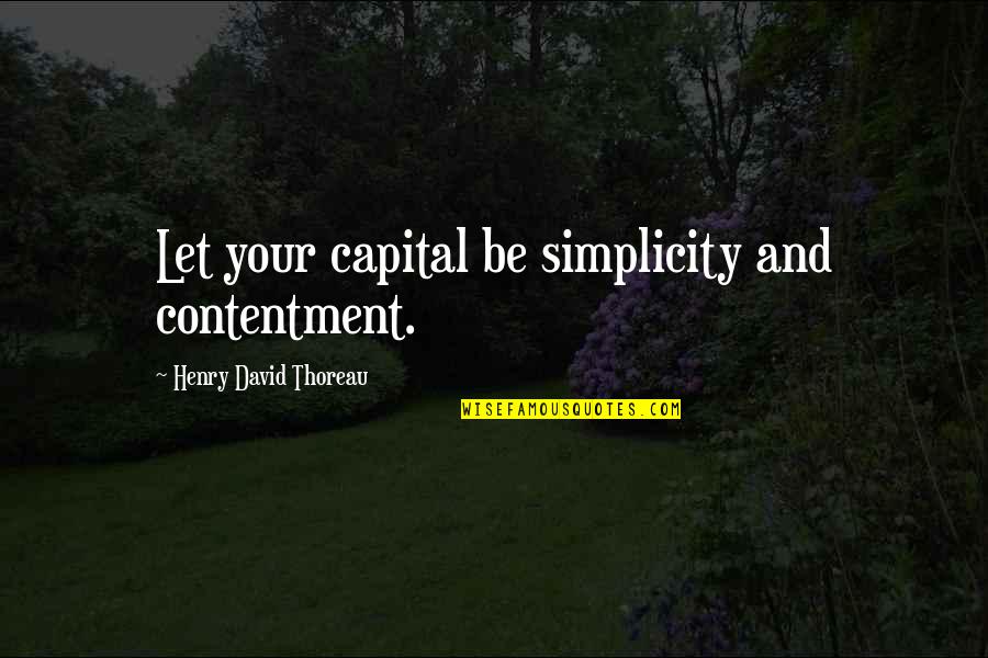 Carrom Queen Quotes By Henry David Thoreau: Let your capital be simplicity and contentment. Carrom Queen Quotes By Henry David Thoreau: Let your capital be simplicity and contentment.