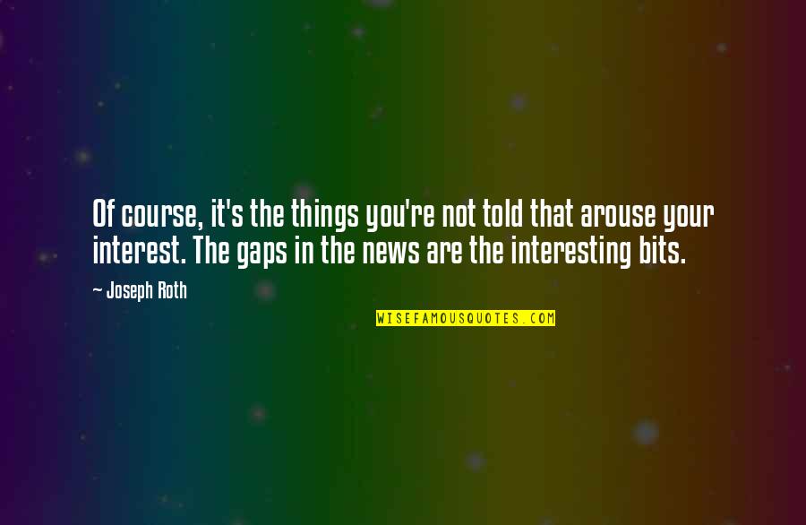 Carroms Online Quotes By Joseph Roth: Of course, it's the things you're not told