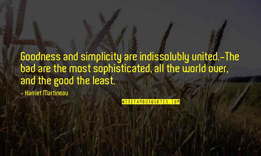 Carron Phoenix Quotes By Harriet Martineau: Goodness and simplicity are indissolubly united.-The bad are Carron Phoenix Quotes By Harriet Martineau: Goodness and simplicity are indissolubly united.-The bad are