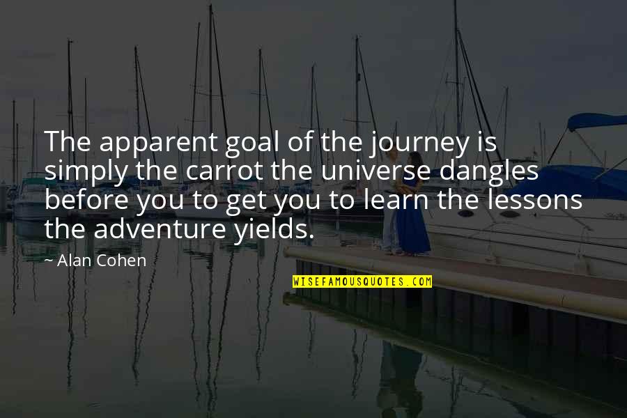 Carrot Quotes By Alan Cohen: The apparent goal of the journey is simply