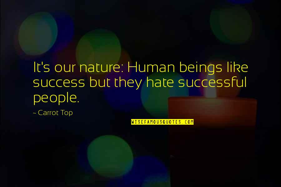 Carrot Quotes By Carrot Top: It's our nature: Human beings like success but