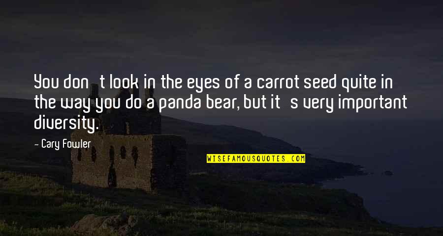 Carrot Quotes By Cary Fowler: You don't look in the eyes of a