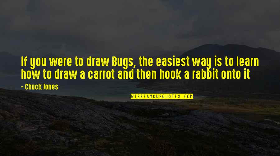 Carrot Quotes By Chuck Jones: If you were to draw Bugs, the easiest