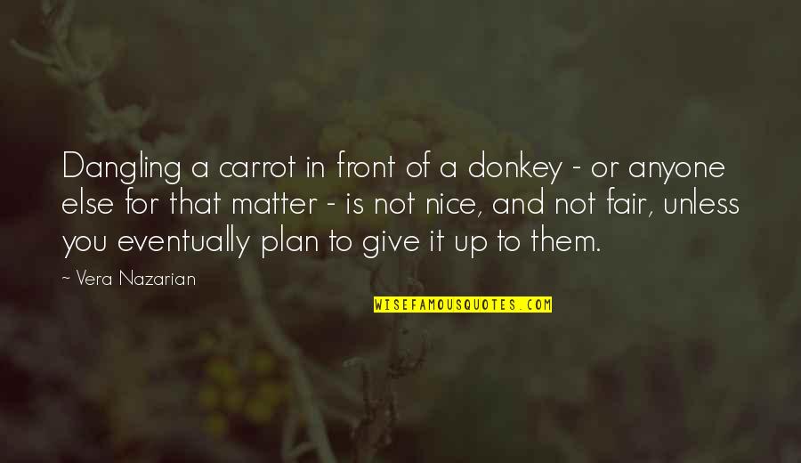 Carrot Quotes By Vera Nazarian: Dangling a carrot in front of a donkey