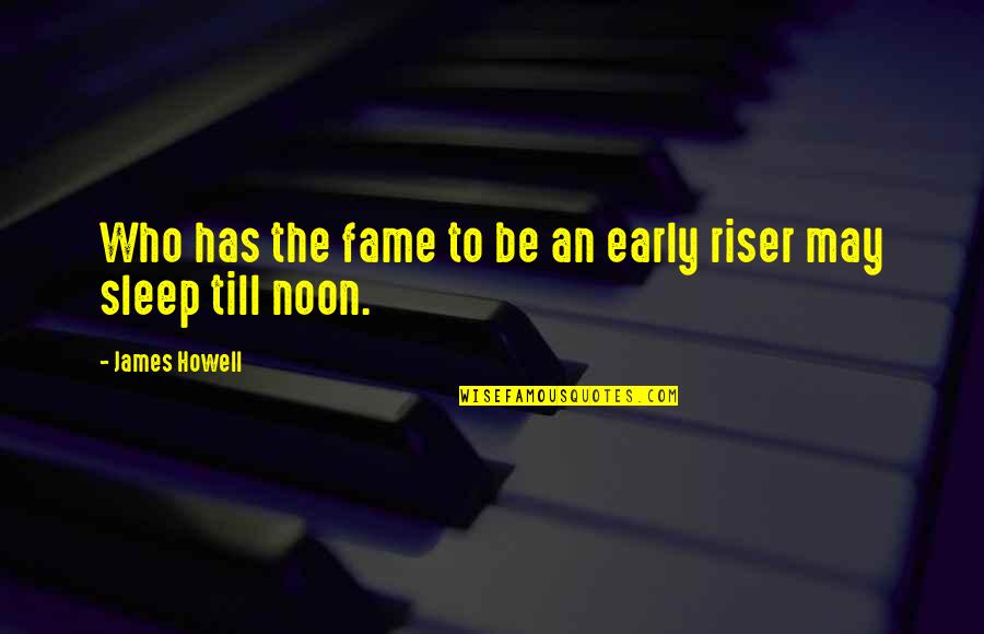 Carrots And Sticks Quotes By James Howell: Who has the fame to be an early Carrots And Sticks Quotes By James Howell: Who has the fame to be an early