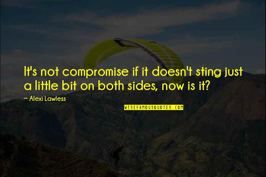 Carrots N Cake Quotes By Alexi Lawless: It's not compromise if it doesn't sting just