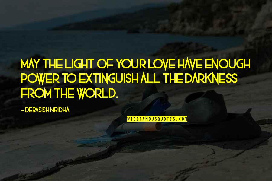 Carrots N Cake Quotes By Debasish Mridha: May the light of your love have enough