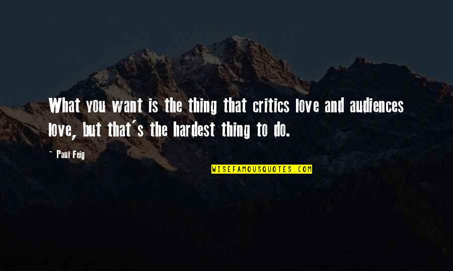 Carrots N Cake Quotes By Paul Feig: What you want is the thing that critics