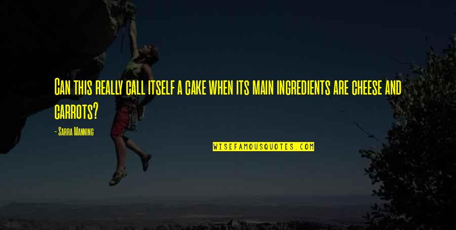 Carrots N Cake Quotes By Sarra Manning: Can this really call itself a cake when