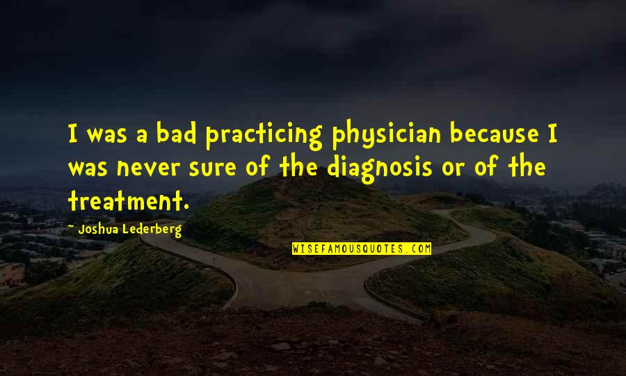 Carrotses Quotes By Joshua Lederberg: I was a bad practicing physician because I