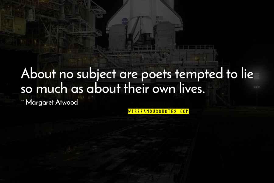 Carroway Quotes By Margaret Atwood: About no subject are poets tempted to lie