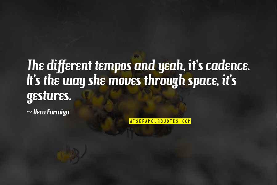 Carroway Quotes By Vera Farmiga: The different tempos and yeah, it's cadence. It's
