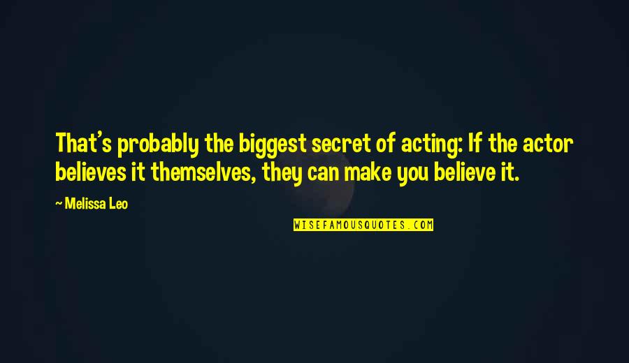 Carrowicus Quotes By Melissa Leo: That's probably the biggest secret of acting: If