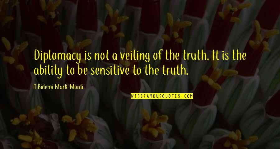 Carrows Monterey Quotes By Bidemi Mark-Mordi: Diplomacy is not a veiling of the truth.