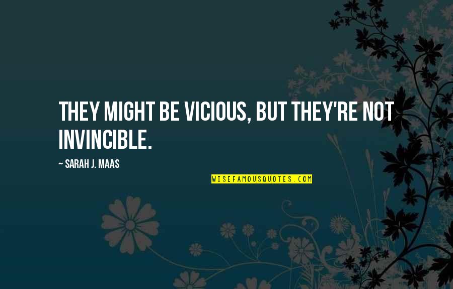 Carrozo National Monuments Quotes By Sarah J. Maas: They might be vicious, but they're not invincible. Carrozo National Monuments Quotes By Sarah J. Maas: They might be vicious, but they're not invincible.