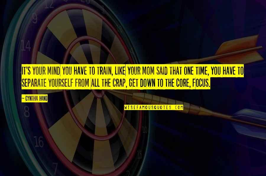 Carrozzini Francesco Quotes By Cynthia Hand: It's your mind you have to train, like Carrozzini Francesco Quotes By Cynthia Hand: It's your mind you have to train, like