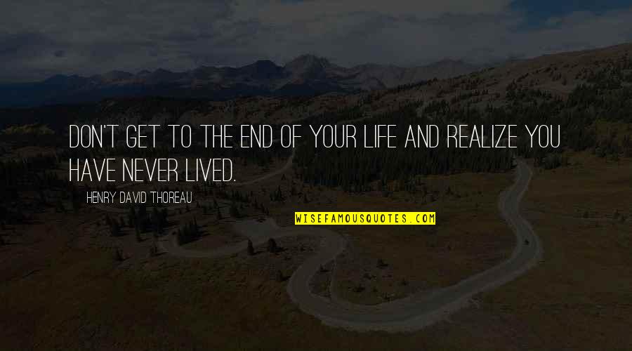 Carrozzini Francesco Quotes By Henry David Thoreau: Don't get to the end of your life Carrozzini Francesco Quotes By Henry David Thoreau: Don't get to the end of your life