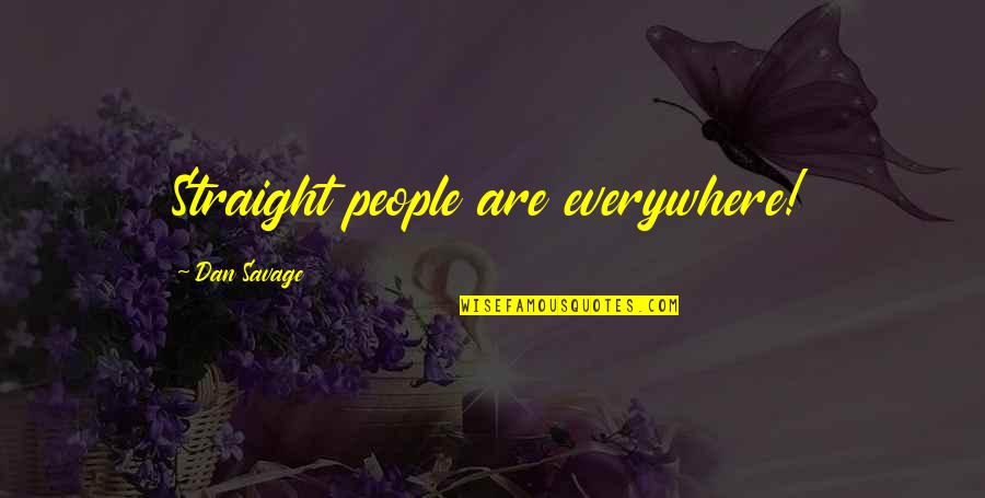 Carruagem 23 Quotes By Dan Savage: Straight people are everywhere! Carruagem 23 Quotes By Dan Savage: Straight people are everywhere!