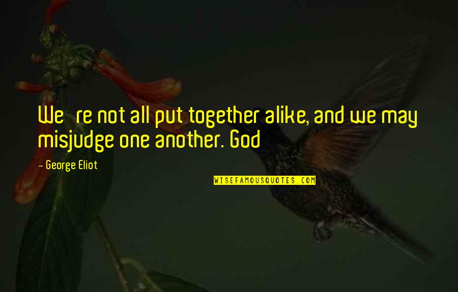 Carruajes De Caballos Quotes By George Eliot: We're not all put together alike, and we