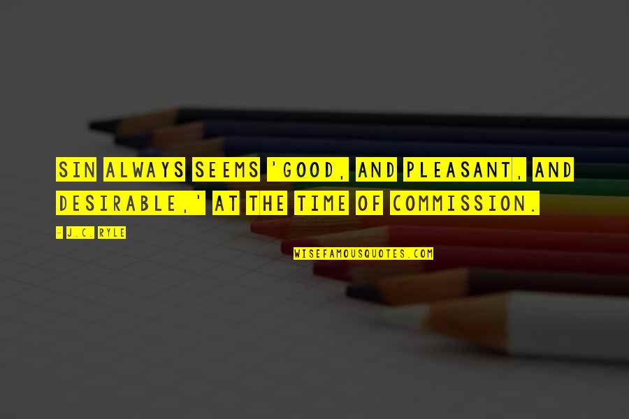 Carruajes De Caballos Quotes By J.C. Ryle: Sin always seems 'good, and pleasant, and desirable,'
