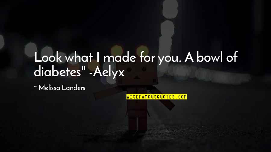 Carruajes De Caballos Quotes By Melissa Landers: Look what I made for you. A bowl Carruajes De Caballos Quotes By Melissa Landers: Look what I made for you. A bowl