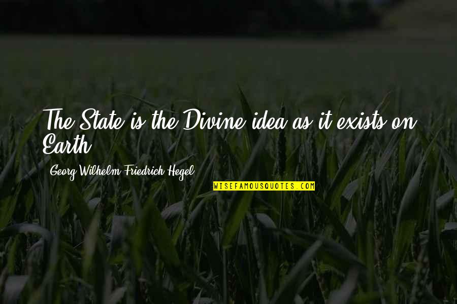 Carrubba Clifton Quotes By Georg Wilhelm Friedrich Hegel: The State is the Divine idea as it Carrubba Clifton Quotes By Georg Wilhelm Friedrich Hegel: The State is the Divine idea as it