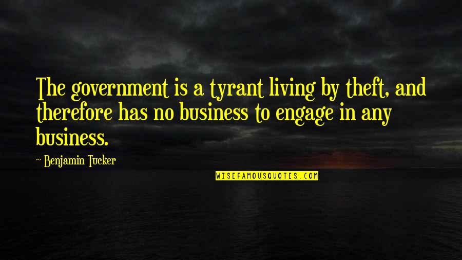 Carrubba Incorporated Quotes By Benjamin Tucker: The government is a tyrant living by theft, Carrubba Incorporated Quotes By Benjamin Tucker: The government is a tyrant living by theft,