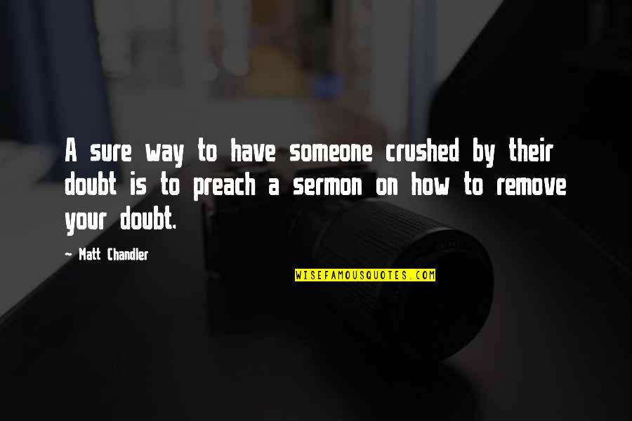 Carrucola Significato Quotes By Matt Chandler: A sure way to have someone crushed by Carrucola Significato Quotes By Matt Chandler: A sure way to have someone crushed by