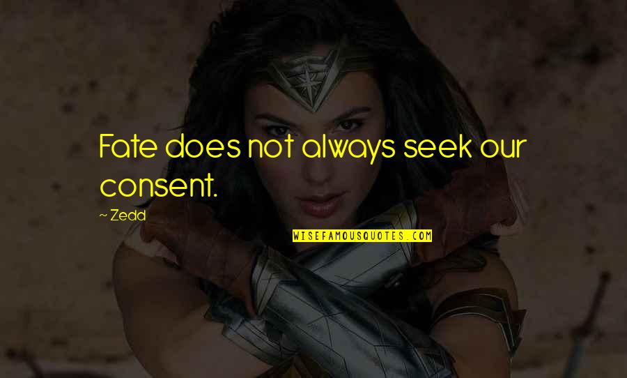 Carrucola Significato Quotes By Zedd: Fate does not always seek our consent.