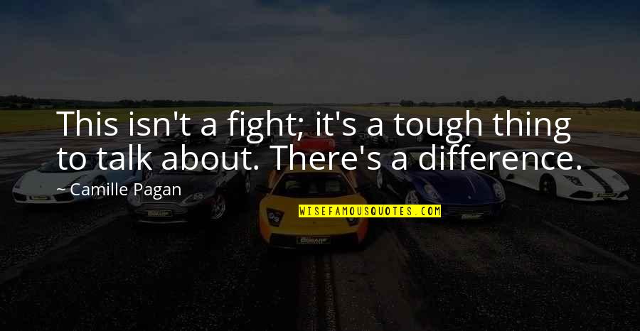 Carrusca Praia Quotes By Camille Pagan: This isn't a fight; it's a tough thing