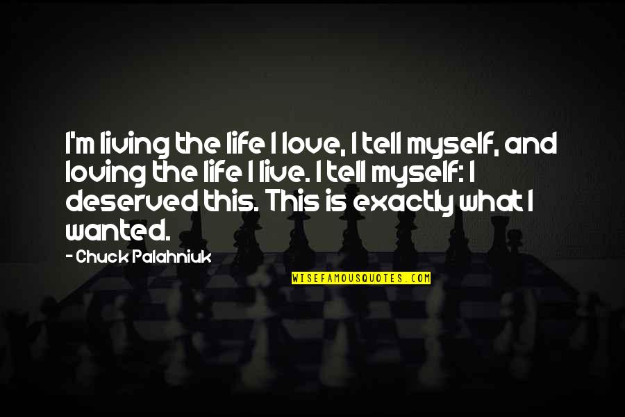 Carruth Football Quotes By Chuck Palahniuk: I'm living the life I love, I tell