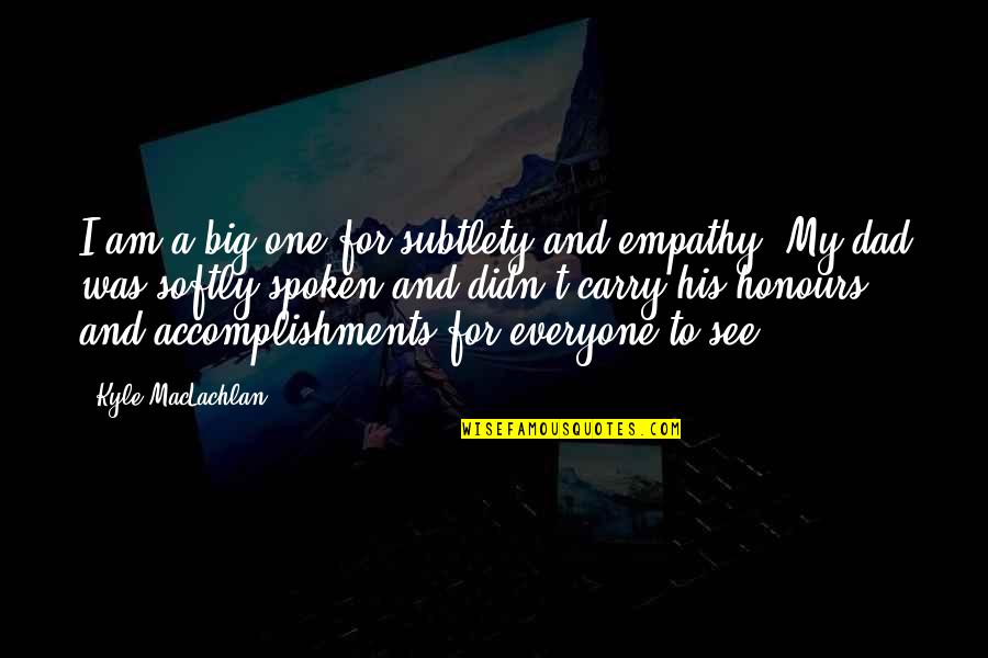 Carry And Big Quotes By Kyle MacLachlan: I am a big one for subtlety and