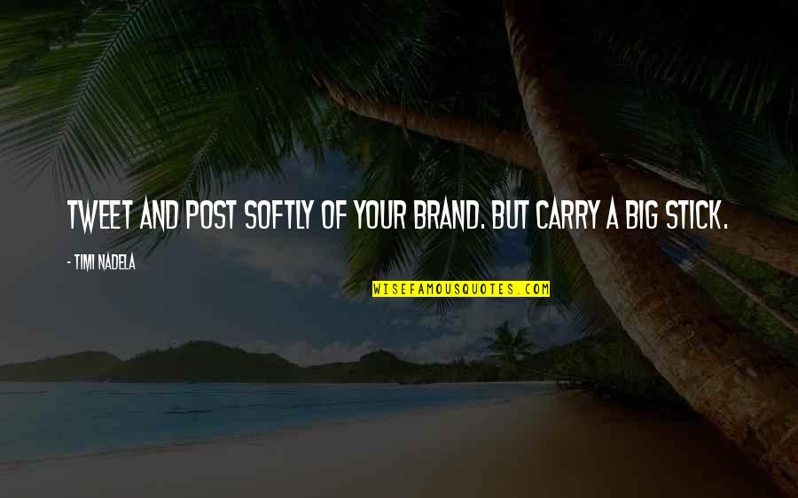 Carry And Big Quotes By Timi Nadela: Tweet and post softly of your brand. But