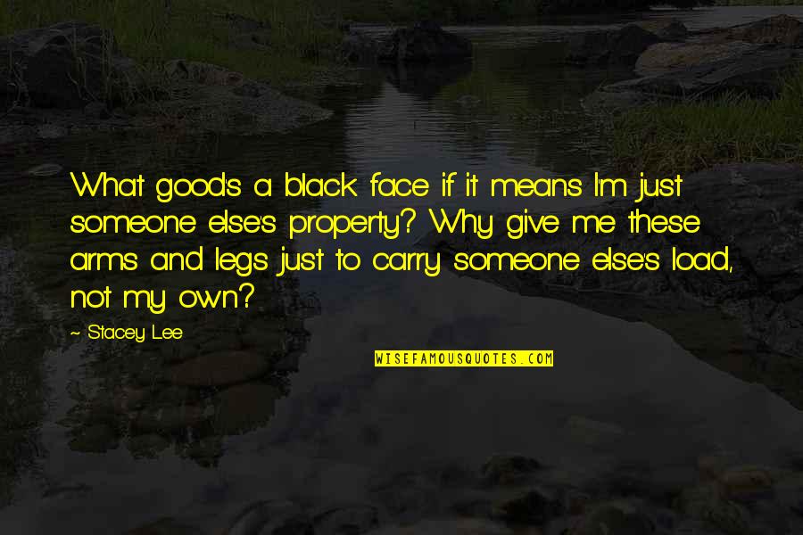 Carry Me In Your Arms Quotes By Stacey Lee: What good's a black face if it means Carry Me In Your Arms Quotes By Stacey Lee: What good's a black face if it means