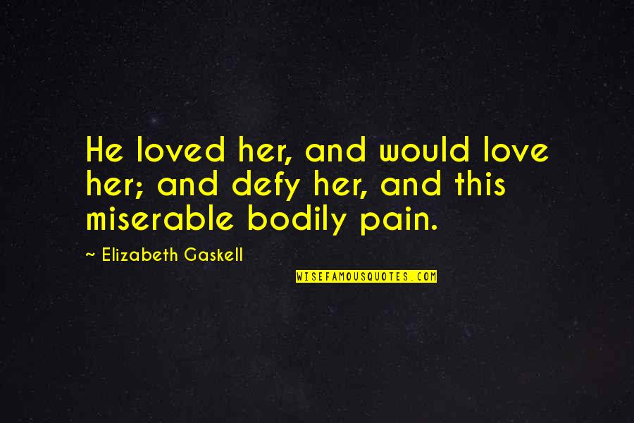 Carry Me On Your Back Quotes By Elizabeth Gaskell: He loved her, and would love her; and