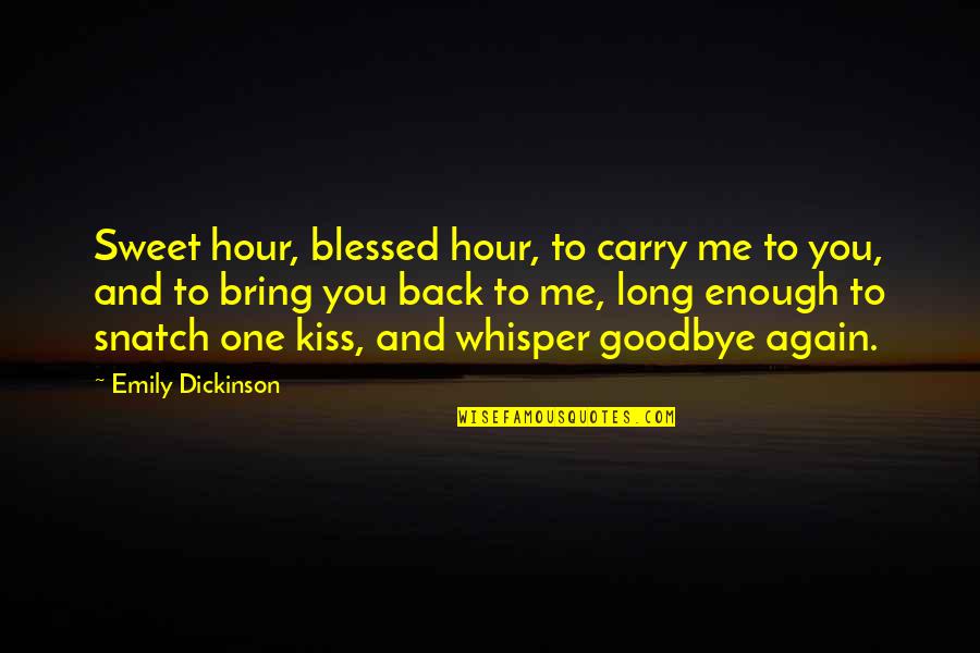 Carry Me On Your Back Quotes By Emily Dickinson: Sweet hour, blessed hour, to carry me to