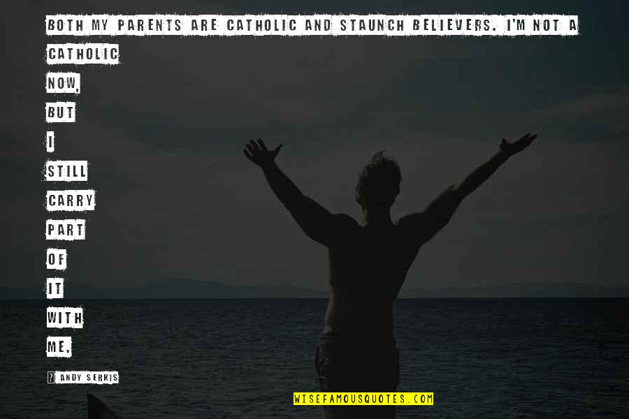 Carry Me Quotes By Andy Serkis: Both my parents are Catholic and staunch believers.