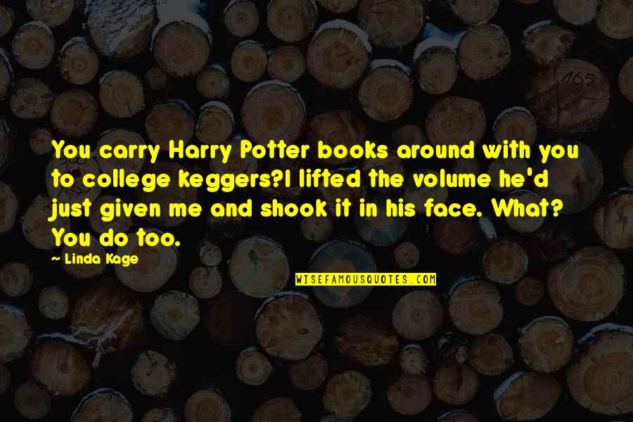 Carry Me Quotes By Linda Kage: You carry Harry Potter books around with you
