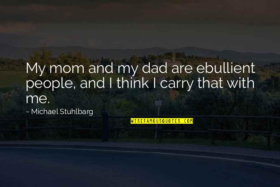 Carry Me Quotes By Michael Stuhlbarg: My mom and my dad are ebullient people,