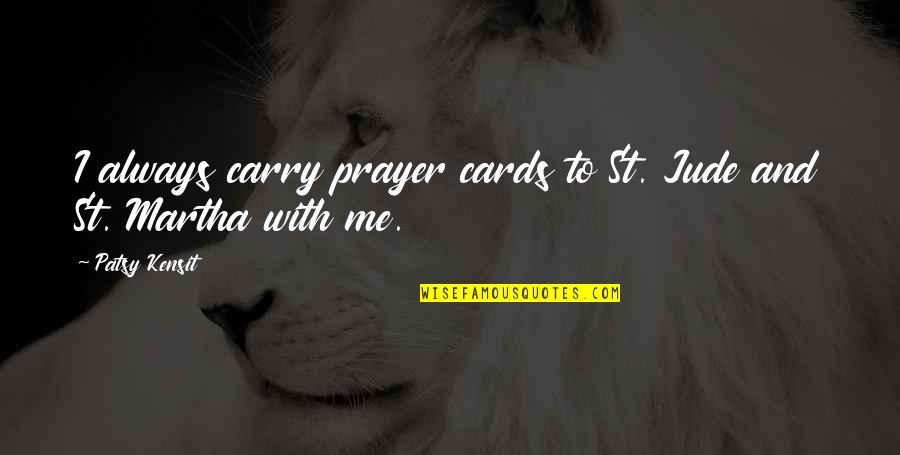 Carry Me Quotes By Patsy Kensit: I always carry prayer cards to St. Jude