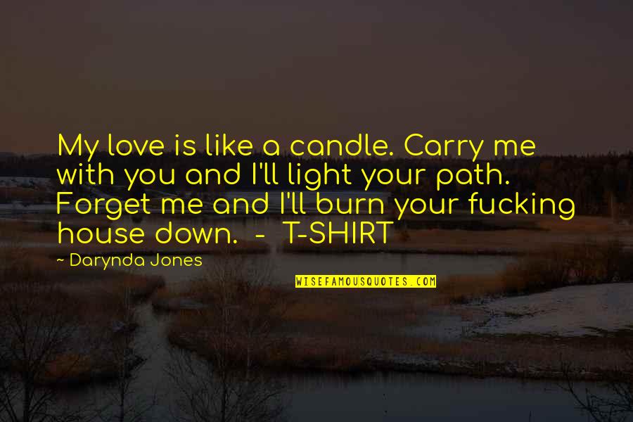 Carry Me With You Quotes By Darynda Jones: My love is like a candle. Carry me Carry Me With You Quotes By Darynda Jones: My love is like a candle. Carry me