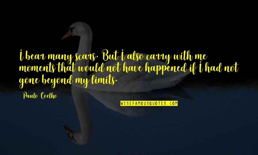 Carry Me With You Quotes By Paulo Coelho: I bear many scars. But I also carry Carry Me With You Quotes By Paulo Coelho: I bear many scars. But I also carry