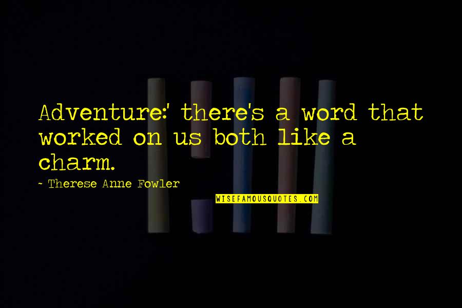 Carry Nation Famous Quotes By Therese Anne Fowler: Adventure:' there's a word that worked on us