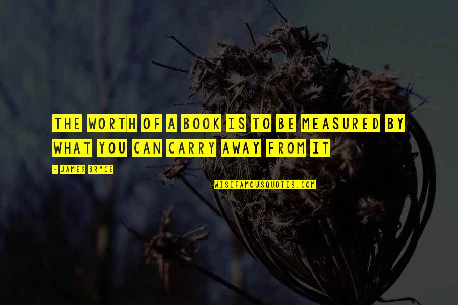 Carry On Book Quotes By James Bryce: The worth of a book is to be