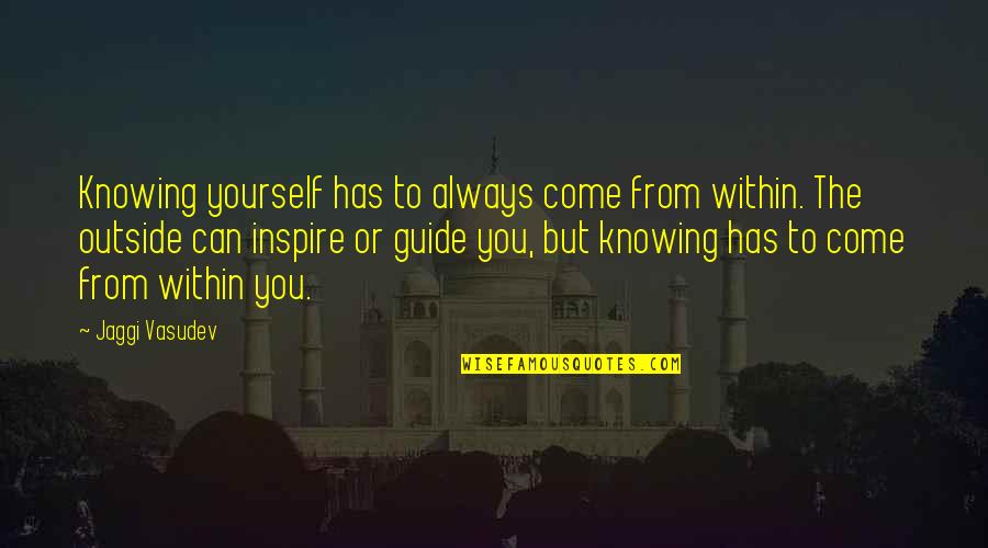 Carry On Camping Memorable Quotes By Jaggi Vasudev: Knowing yourself has to always come from within.