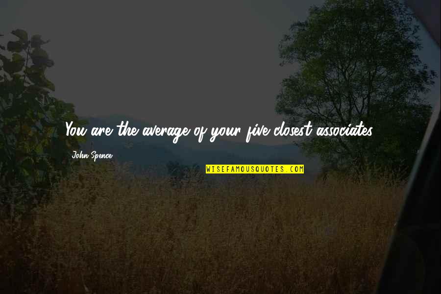 Carry On Camping Quotes By John Spence: You are the average of your five closest