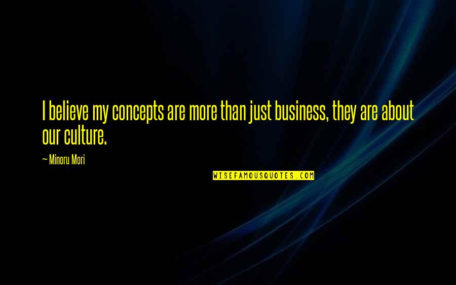 Carry On Camping Quotes By Minoru Mori: I believe my concepts are more than just