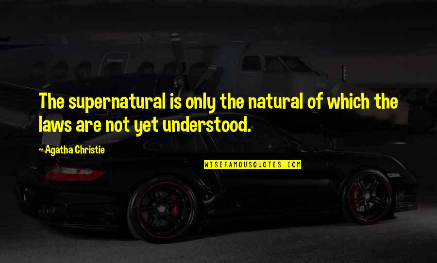 Carry On Cruising Quotes By Agatha Christie: The supernatural is only the natural of which