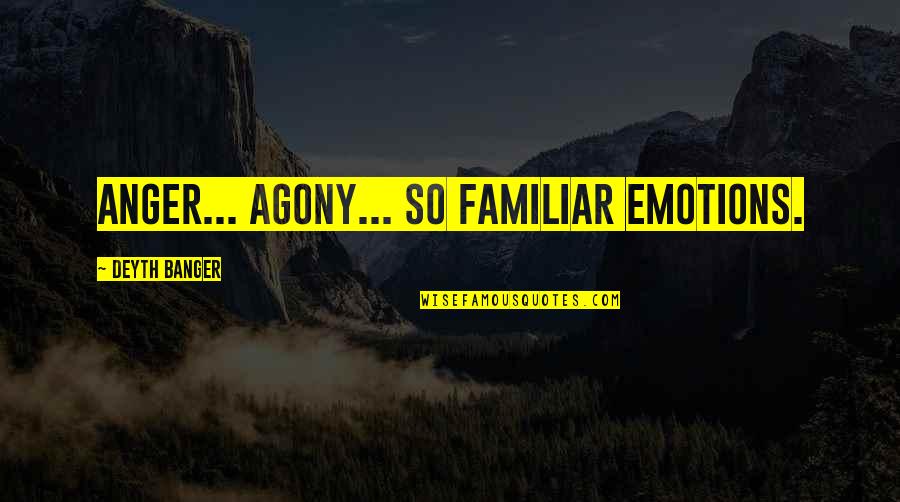 Carry On Pimpernel Quotes By Deyth Banger: Anger... agony... so familiar emotions. Carry On Pimpernel Quotes By Deyth Banger: Anger... agony... so familiar emotions.